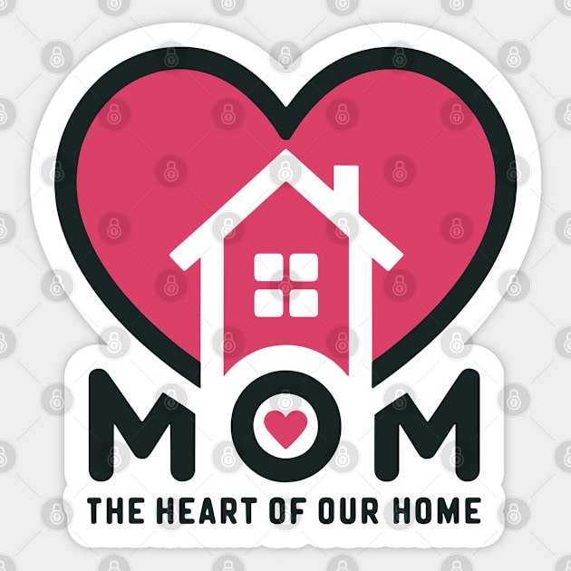 Mom, the Heart of Our Home Sticker by Yonbdl